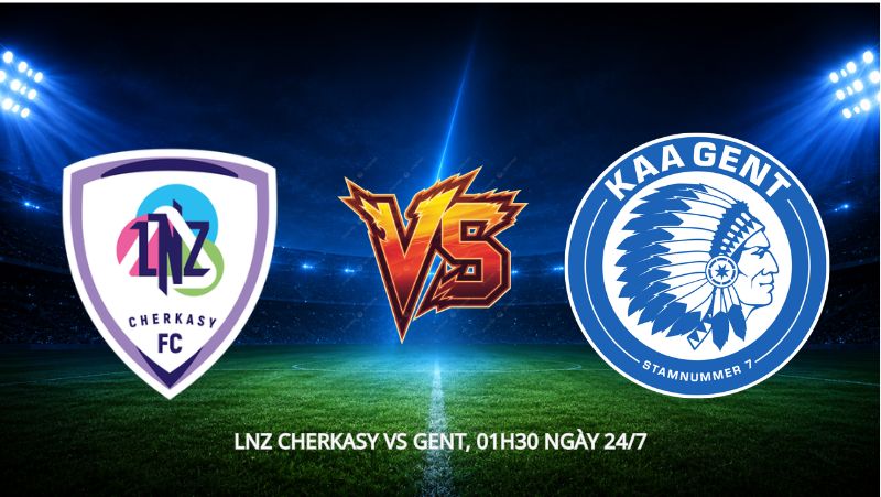 Nhận định bóng đá LNZ Cherkasy vs Gent, 01h30 ngày 24/7, Conference League: Tân binh Ukraine ra mắt châu Âu