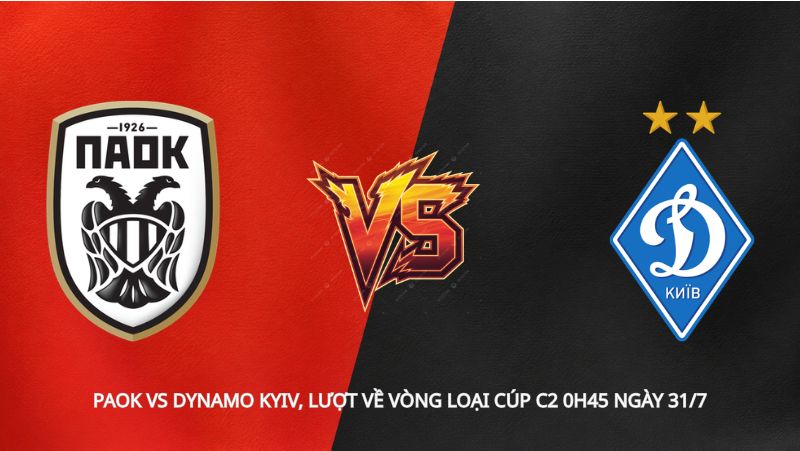 Soi kèo PAOK vs Dynamo Kyiv, lượt về vòng loại Cúp C2 0h45 ngày 31/7