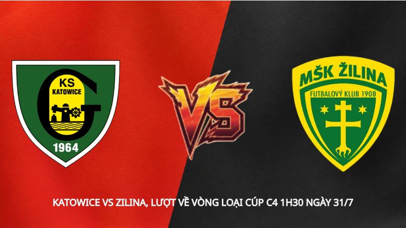 Soi kèo Katowice vs Zilina, lượt về vòng loại Cúp C4 1h30 ngày 31/7