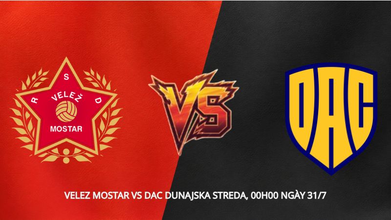Soi kèo bóng đá Velez Mostar vs DAC Dunajska Streda, 00h00 ngày 31/7