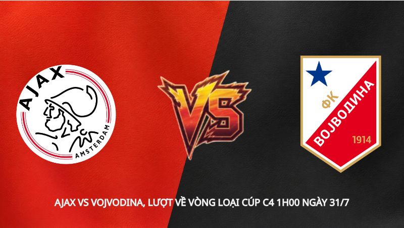 Soi kèo Ajax vs Vojvodina, lượt về vòng loại Cúp C4 1h00 ngày 31/7