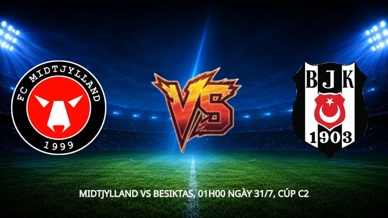Nhận định bóng đá Midtjylland vs Besiktas, 01h00 ngày 31/7, cúp C2: Midtjylland quyết đòi lại công bằng