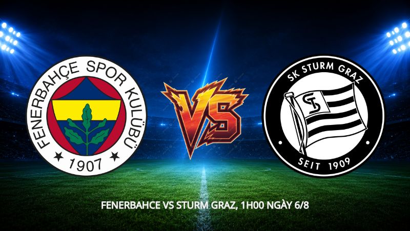 Nhận định bóng đá Fenerbahce vs Sturm Graz, 1h00 ngày 6/8, cúp C1: phép thử đầu tiên cho kỷ nguyên mới