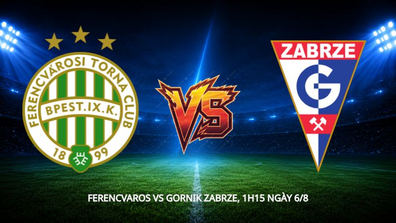 Nhận định bóng đá Ferencvaros vs Gornik Zabrze, 1h15 ngày 6/8, cúp C2: ai sẽ nắm lợi thế trước lượt về