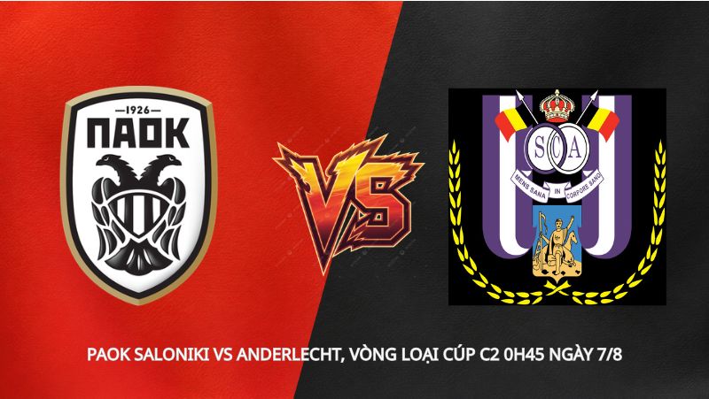 Soi kèo PAOK Saloniki vs Anderlecht, vòng loại Cúp C2 0h45 ngày 7/8