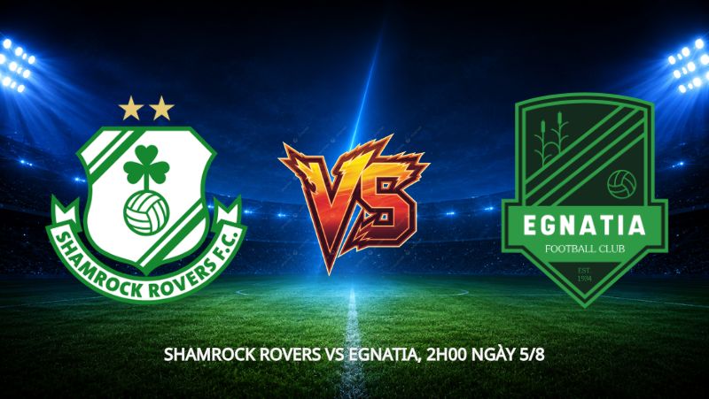 Nhận định bóng đá Shamrock Rovers vs Egnatia, 2h00 ngày 5/8, cúp C2: Nỗi đau cúp C1 và giấc mơ dang dở