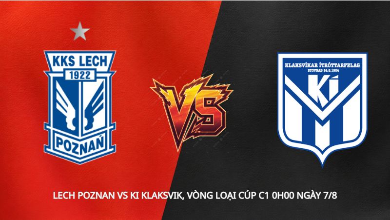 Soi kèo Lech Poznan vs KI Klaksvik, vòng loại Cúp C1 0h00 ngày 7/8