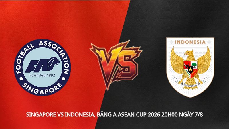 Soi kèo Singapore vs Indonesia, bảng A ASEAN Cup 2026 20h00 ngày 7/8