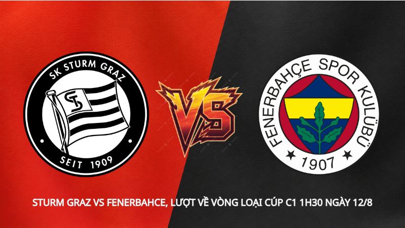 Soi kèo Sturm Graz vs Fenerbahce, lượt về vòng loại Cúp C1 1h30 ngày 12/8