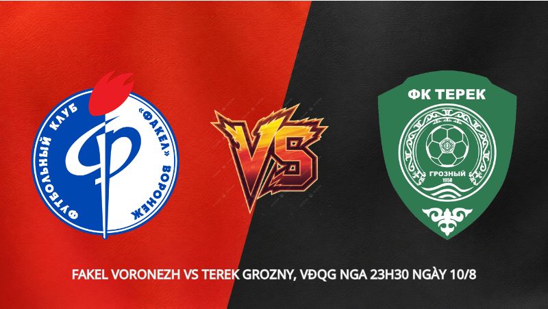 Soi kèo Fakel Voronezh vs Terek Grozny, VĐQG Nga 23h30 ngày 10/8