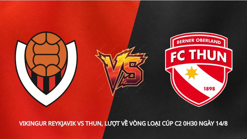 Soi kèo Vikingur Reykjavik vs Thun, lượt về vòng loại Cúp C2 0h30 ngày 14/8