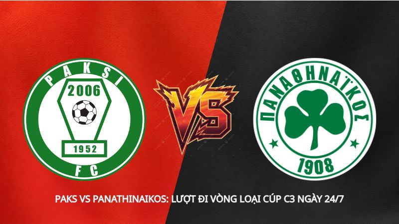 Soi kèo Paks vs Panathinaikos: lượt đi vòng loại Cúp C3 ngày 24/7