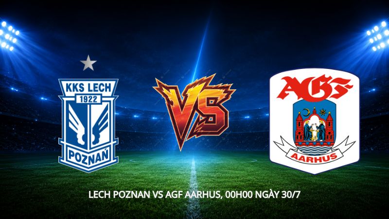 Nhận định bóng đá Lech Poznan vs AGF Aarhus, 00h00 ngày 30/7, cúp C1: Lech Poznan khép lại cách biệt 3 bàn