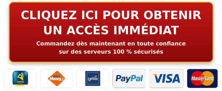 Cliquez ici pour obtenir un accès immédiat - paiement Mobile Money, PayPal, Visa, MasterCard