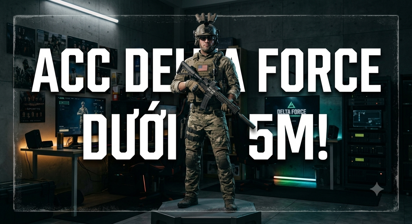 Acc Delta Force Dưới 5M